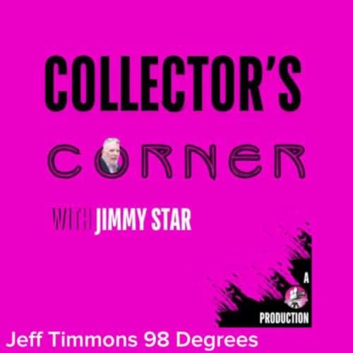 Collector's Corner with Jimmy Star - Jeff Timmons 98 Degrees