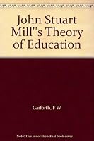 John Stuart Mill's Theory of Education (Issues and ideas in education series) 0855203056 Book Cover