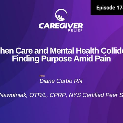 When Care and Mental Health Collide: Finding Purpose Amid Pain - EP 174