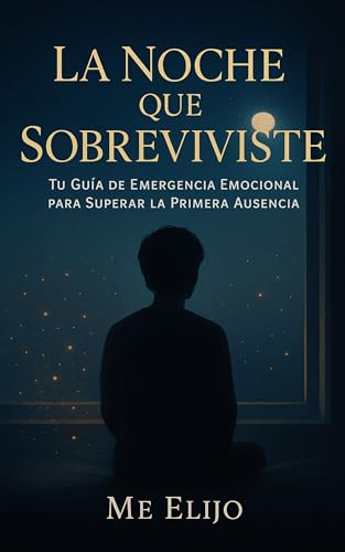La Noche que sobreviviste: Tu guía de emergencia emocional para superar la primera ausencia (Spanish Edition)
