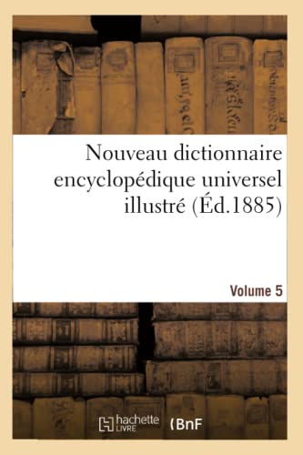 Nouveau dictionnaire encyclopédique universel illustré. Vol. 5, RABO-ZYMO: : répertoire des connaissances humaines (Generalites) (French Edition)