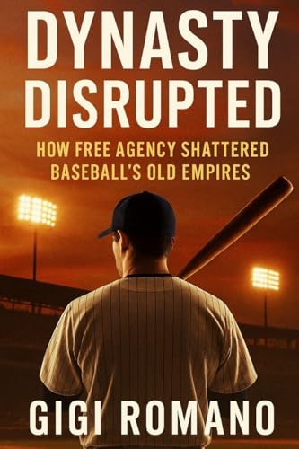 Dynasty Disrupted: How Free Agency Shattered Baseball's Old Empires