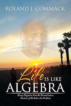Paperback Life Is Like Algebra: Every Negative Can Be Turned into a Positive if We Solve the Problem Book