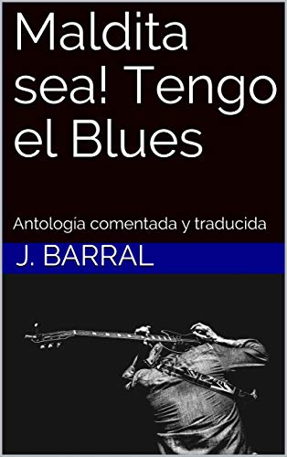 Maldita sea! Tengo el Blues: Antología comentada y traducida (All black music nº 1) (Spanish Edition)