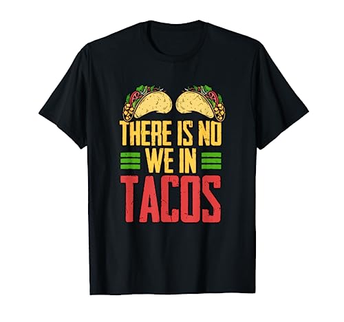 Tacos Il n'y a pas de nous dans les tacos Nous aimons les tacos Non nous dans les tacos T-Shirt