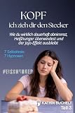 KOPF ich zieh dir den Stecker: Wie du wirklich dauerhaft abnimmst, Heißhunger überwindest und der Jojo-Effekt ausbleibt