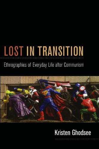 Lost in Transition: Ethnographies of Everyday Life after Communism