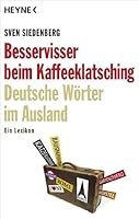 Besservisser beim Kaffeeklatschin: Deutsche Wörter im Ausland 3453601009 Book Cover