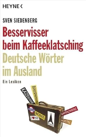 Besservisser beim Kaffeeklatsching: Deutsche Wörter im Ausland - ein Lexikon
