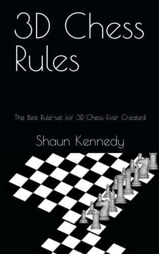 3D Chess Rules: The Best Rule-set for 3D Chess Ever Created
