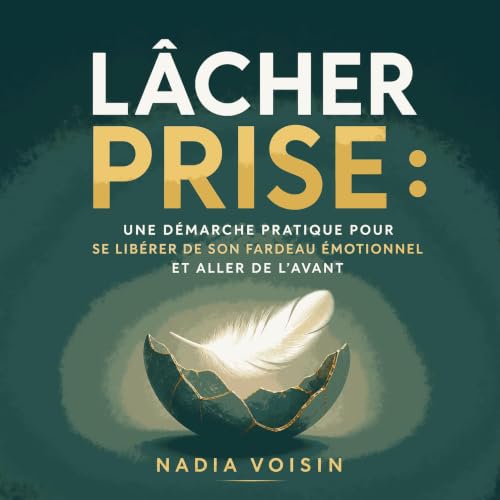 Couverture de L&acirc;cher prise : Une d&eacute;marche pratique pour se lib&eacute;rer de son fardeau &eacute;motionnel et al