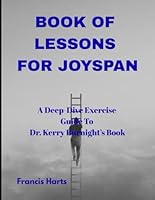 Book of Lessons for Joyspan: A Deep-Dive Exercise Guide to Dr. Kerry Burnight’s Book B0FPPZTC7S Book Cover