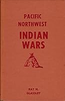 Pacific Northwest Indian Wars - Cayuse War Of 1848, Rogue River Wars Of The '50s, Yakima War, 1853-56, Coeur D'alene War... B0026QYK0C Book Cover