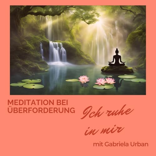 #125: Meditation bei Überforderung & Stress – Ich ruhe in mir