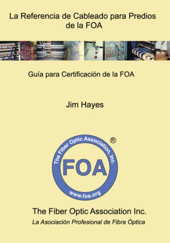 La Referencia de Cableado para Predios de la FOA: Guía para Certificación de la FOA: 3 (Libros de texto de referencia de la FOA sobre fibra óptica)