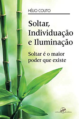 Soltar, Individuação e Iluminação: Soltar é o maior poder que existe (Portuguese Edition)