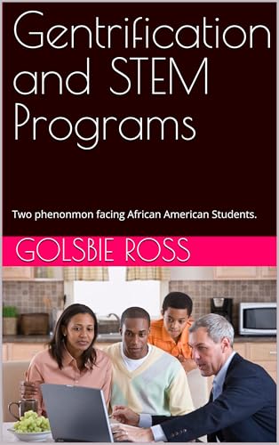 Gentrification and STEM Programs: Two phenonmon facing African American Students.