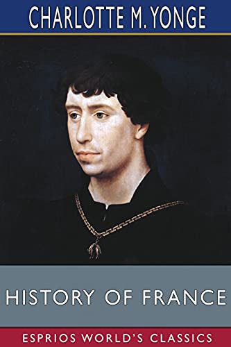 History of France (Esprios Classics): Edited by J. R. Green