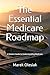 The Essential Medicare Roadmap: A Seniors Guide to Understanding Medicare