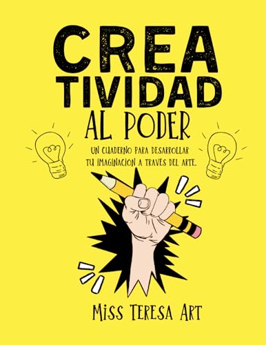 Creatividad al Poder. Un cuaderno para desarrollar tu imaginación a través del arte. Miss Teres...