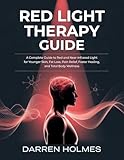 RED LIGHT THERAPY GUIDE: A Complete Guide to Red and Near-Infrared Light for Younger Skin, Fat Loss, Pain Relief, Faster Healing, and Total Body Wellness (English Edition)