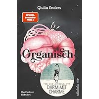Organisch: Was es wirklich bedeutet, auf unseren Körper zu hören | Der neue Nr.1-Bestseller von der Autorin von "Darm mit Charme"