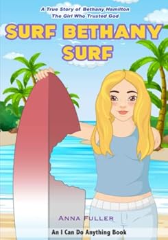Surf Bethany Surf!: A true story about Bethany Hamilton, the surfer who trusted God after a Shark attack! (I Can Do Anything Books)