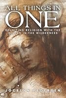 All Things In One: Reuniting Religion With The Woman In The Wilderness B0G36HJX9Z Book Cover