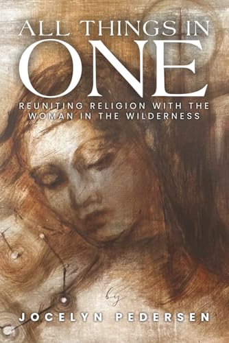All Things In One: Reuniting Religion With The Woman In The Wilderness