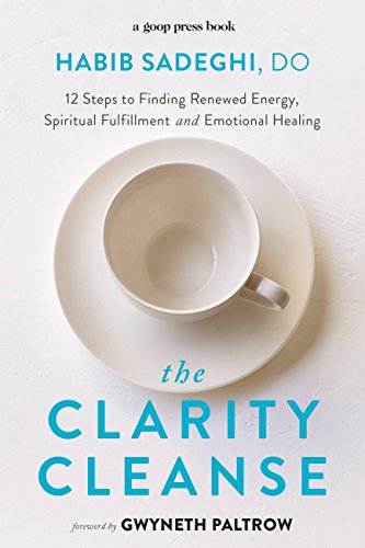 The Clarity Cleanse: 12 Steps to Finding Renewed Energy, Spiritual Fulfillment, and Emotional Healing The Clarity Cleanse: 12 Steps to Finding Renewed Energy, Spiritual Fulfillment, and Emotional Healing
