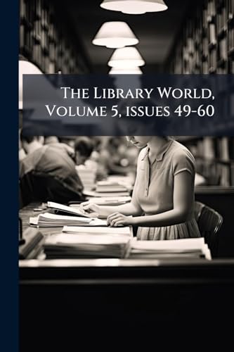 The Library World, Volume 5, issues 49-60