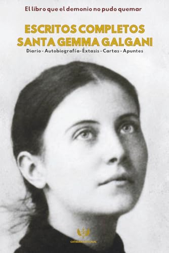 Escritos Completos de Santa Gemma Galgani: El libro que el demonio no pudo quemar (Spanish Edition)