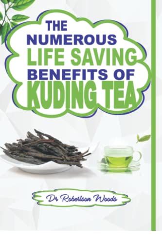 The Numerous Life Saving Benefits Of Kuding Tea: The Hidden Wonders That Kuding Tea Performs