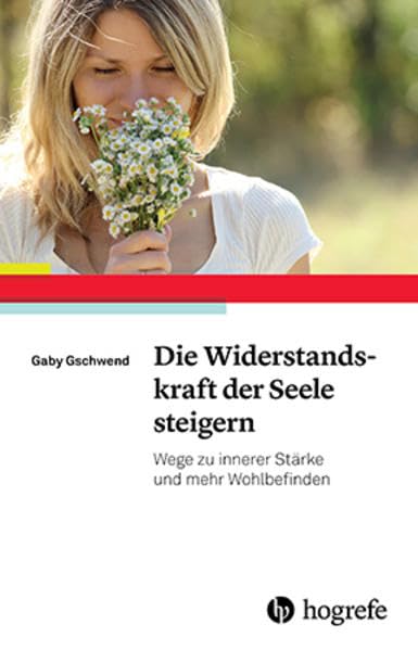 Die Widerstandskraft der Seele steigern: Wege zu innerer Stärke und mehr Wohlbefinden