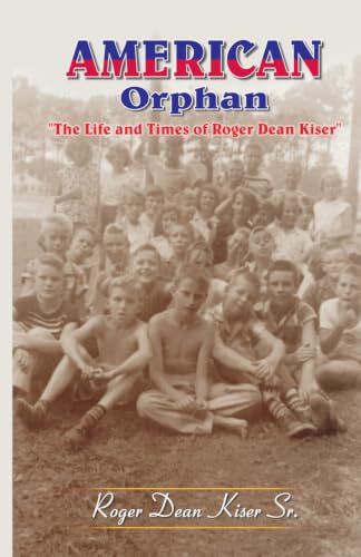 American Orphan - The Life And Times Of Roger Dean Kiser