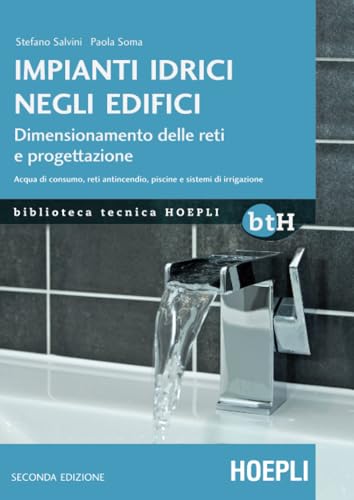 Impianti idrici negli edifici: Dimensionamento delle reti e progettazione. Acqua di consumo, reti antincendio, piscine e sistemi di irrigazione