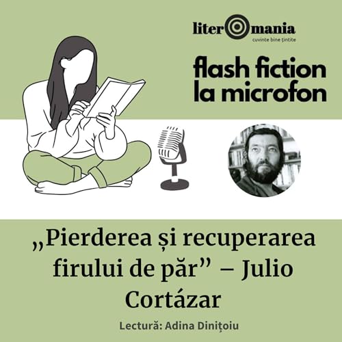 Flash Fiction la microfon #1: &bdquo;Pierderea și recuperarea firului de păr&rdquo; &ndash; Julio Cort&aacute;zar