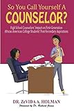 So You Call Yourself A Counselor?: High School Counselors' Impact on First-Generation African American College Students' Post-Secondary Aspirations