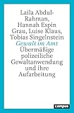  Gewalt im Amt: Übermäßige polizeiliche Gewaltanwendung und ihre Aufarbeitung