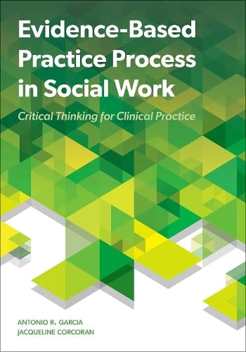 Antonio R. GarciaEvidence-Based Practice Process in Social Work: Critical Thinking for Clinical Practice
