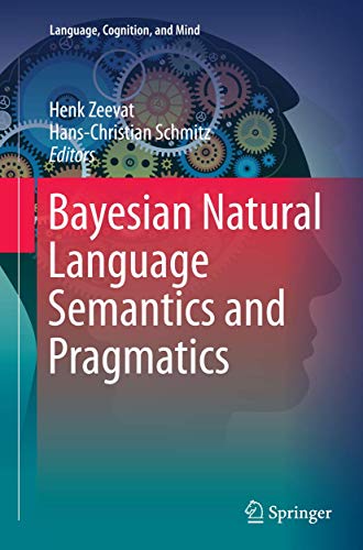 Bayesian Natural Language Semantics and Pragmatics (Language, Cognition, and Mind, 2)