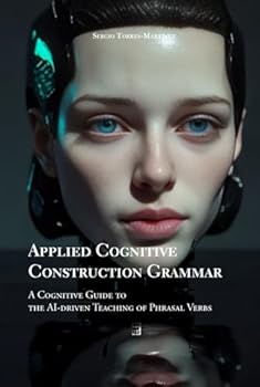 Hardcover APPLIED COGNITIVE CONSTRUCTION GRAMMAR: A COGNITIVE GUIDE TO THE AI-DRIVEN TEACHING OF PHRASAL VERBS Book