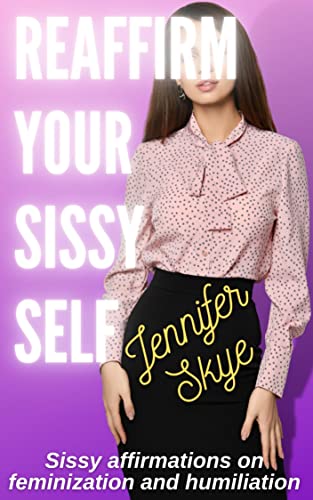 Reaffirm Your Sissy Self: Sissy affirmations on feminization and humiliation (Affirmations for Sissies)