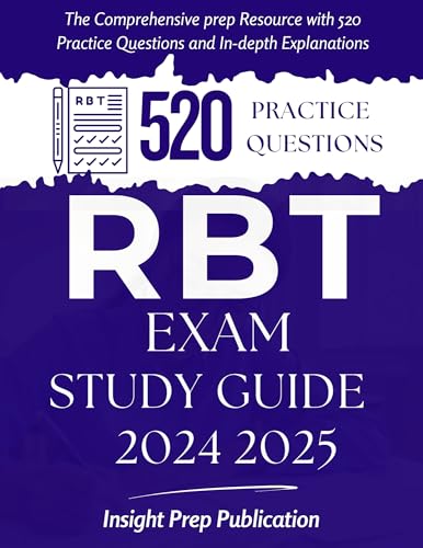 RBT Exam Study Guide 2024 2025: The Comprehensive prep Resource with 520 Practice Questions and In-d