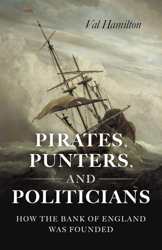 Pirates, Punters, and Politicians: How the Bank of England Was Founded