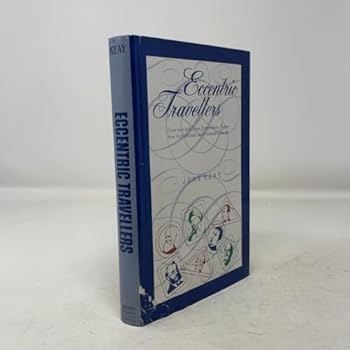 Hardcover Eccentric Travellers: Excursions with Seven Extraordinary Figures from the Eighteenth and Nineteenth Centuries Book