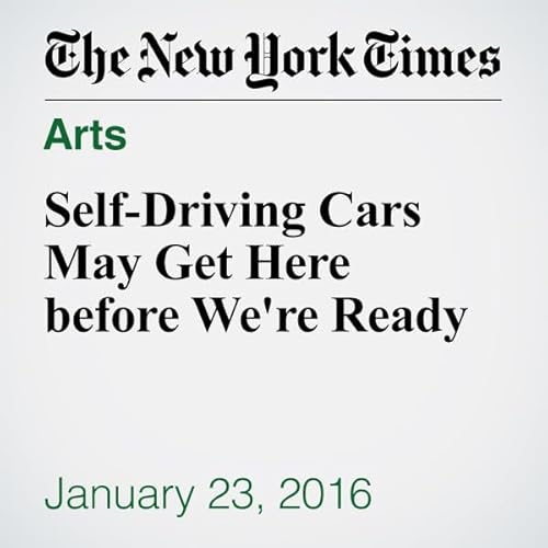 Self-Driving Cars May Get Here before We're Ready cover art