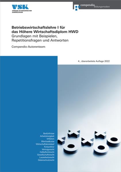 Betriebswirtschaftslehre I für das Höhere Wirtschaftsdiplom HWD: Grundlagen mit Beispielen, Repetitionsfragen und Antworten (Höheres Wirtschaftsdiplom HWD)