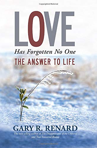 Love Has Forgotten No One: The Answer to Life