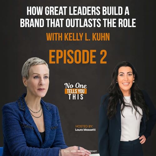 How Great Leaders Build a Brand That Outlasts the Role | Episode 2 ft. Kelly L. Kuhn